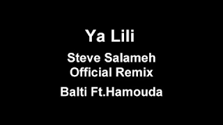 Ya Lili - Steve Salameh Official Remix - Balti Ft. Hamouda.webm