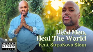 Ep 262 | Heal Men, Heal The World ft. SupaNova Slom