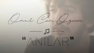 Onur Can Özcan- ANILAR