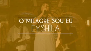 Eyshila - O Milagre Sou Eu (Live Session)