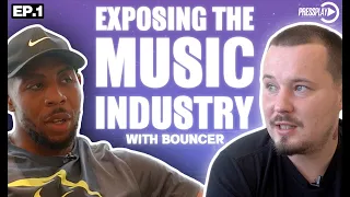 Exposing The Music Industry With Bouncer | EP.1