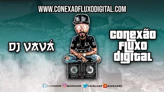DJ VAVÁ - AO VIVO 007 NA CONEXÃO FLUXO DIGITAL