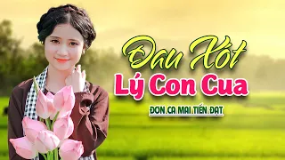 ĐAU XÓT LÝ CON CUA - CHIM TRẮNG MỒ CÔI - LK DÂN CA TRỮ TÌNH Hay Nhất 2022, Nhạc Trữ Tình Quê Hương