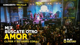 BÚSCATE OTRO AMOR / NO VALES NADA / MI CORAZÓN - Cliver y su Grupo Coralí - En vivo Trujillo