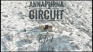 Annapurna Circuit Trek || Ep One  || Tilicho Lake || Exploring Manang ||