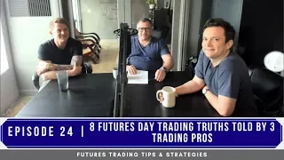 8 Futures Day Trading Truths told by 3 Trading Pros - #24
