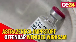 AstraZeneca-Impfstoff offenbar weniger wirksam