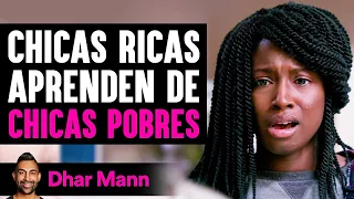 Chicas Ricas Aprenden De CHICAS POBRES | Dhar Mann