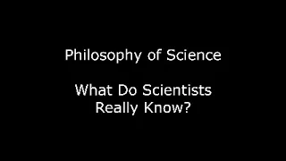 Philosophy of Science: The Nature of Scientific Knowledge