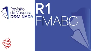 FMABC 2024 - R1 (Acesso Direto) - Revisão de Véspera Dominada - Domine a prova de residência médica