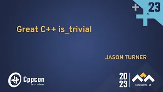 Great C++ is_trivial: trivial type traits - Jason Turner - CppCon 2023