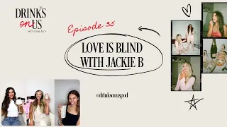 Love Is Blind with Jackie B: Drinks On Us: Episode 35