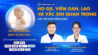 Cập nhật diễn biến bệnh ho gà, viêm gan, lao và vắc xin phòng ngừa quan trọng cho trẻ mùa nắng nóng!