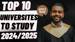 Top 10 Universities to Study in 2024/2025