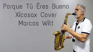 Porque Tú Eres Bueno Xicosax Cover Marcos Witt