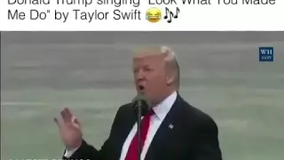 Donald trump singing - look what you made Me Do