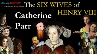 Catherine Parr : Short Biography and Animated Real Faces of Henry VIII's Six Wives