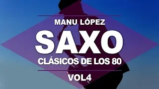 CLASICOS DE LOS 80's, Musica Instrumental de los 80, Saxofon Manu Lopez, 80s Music Hits, Sax vol. 4