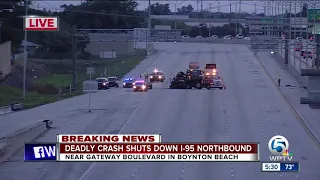 Deadly crash shuts down I-95 northbound in Boynton Beach