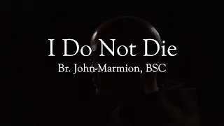 Br. John-Marmion - I Do Not Die (Official Music Video)