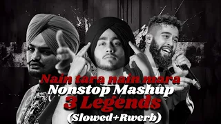 Nain Tera Chain Mera | Legends Mashups | Slowed+Rewerb | Sidhu Ap Dillhon Subh | Broken Heart Songs🎧