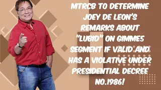 MTRCB TO DETERMINE IF THERE HAS A VIOLATION ON JOEY DE LEON'S LUBID REMARKS DURING GIMME5 SEGMENT!