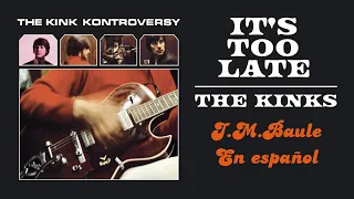 It's Too Late "Es tarde ya" The Kinks - Por: J.M.Baule/en español