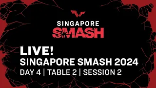 LIVE! | T2 | Day 4 | Singapore Smash 2024 | Session 2