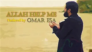 ALLAH HELP ME | OMAR ESA | A Beautiful Nasheed |