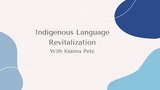 Indigenous Language Revitalization- with Kianna Pete