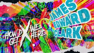How'd We Get Here!?: The Return Of James Edward Clark!