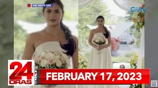 24 Oras Express: February 17, 2023 [HD]