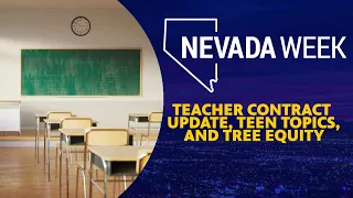 Nevada Week S6 Ep10 | Teacher Contract Update, Teen Topics, and Tree Equity