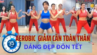 35 PHÚT AEROBIC GIẢM CÂN TOÀN THÂN DÁNG ĐẸP ĐÓN TẾT |OANH NGUYỄN