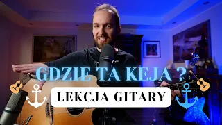 GDZIE TA KEJA (SZANTA) - NAUCZ SIĘ GRAĆ CAŁĄ SZANTĘ!