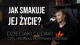Dzieciaki cudaki czyli Monika Hoffman-Piszora. Jak smakuje jej życie?