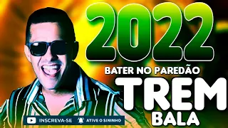 TREM BALA 2022 - PRA BATER NO PAREDÃO - ATUALIZADO @MBdivulgacoesOMORALDABAHIA