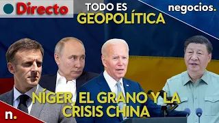 Todo es Geopolitica: El polvorín de Níger, la crisis de China y el grano de Rusia