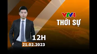 Bản tin thời sự tiếng Việt 12h - 21/02/2023 | VTV4