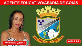 AGENTE EDUCATIVO DE ABADIA DE GOIÁS/PROF DELMA/ AULA 04