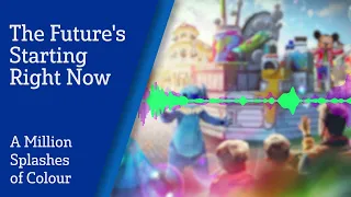 "The Future's Starting Right Now" - Soundtrack of "A Million Splashes of Colour" - Disneyland Paris