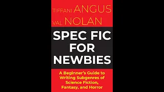Spec Fic for Newbies: A Beginner's Guide to Writing Subgenres of Science Fiction, Fantasy and Horror