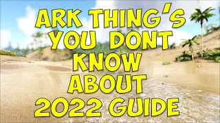 Ark Things You dont know Updated For 2022 (Ark Survival Evolved)