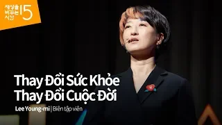 Thay Đổi Sức Khỏe Thay Đổi Cuộc Đời | Lee Young-mi_Biên tập viên | Học tiếng hàn qua thuyết trình