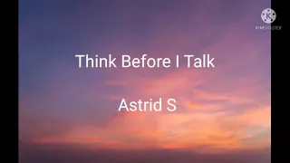 Think Before I Talk with Lyrics Song by Astrid S
