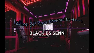 Lollipop 8D Bass Boosted [1 Hour] - by. BlacK BS SeNN