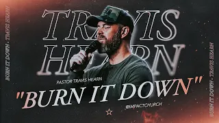 Burn It Down | Pastor @TravisHearn | Impact Church
