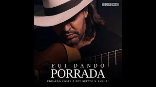 Eduardo Costa - Fui Dando Porrada (Part. Edy Britto & Samuel) (Lançamento 2021)