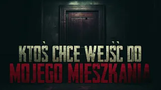 Ktoś chce wejść do mojego mieszkania - CreepyPasta [PL]