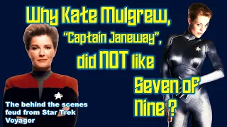The REAL REASON that KATE MULGREW, "Captain Janeway", did NOT like SEVEN OF NINE!